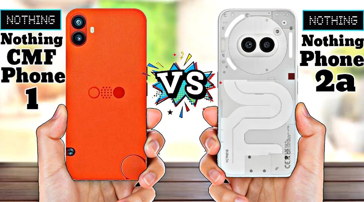 CMF Phone 1 vs Nothing Phone 2a：中端市场新宠与旗舰传承的较量