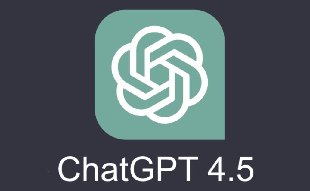 OpenAI GPT-4.5发布时间曝光，GPT-5五月下旬有望发布