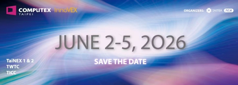 下届台北国际电脑展明年 6 月 2 日至 5 日登场，COMPUTEX 2026 将增设第三展馆