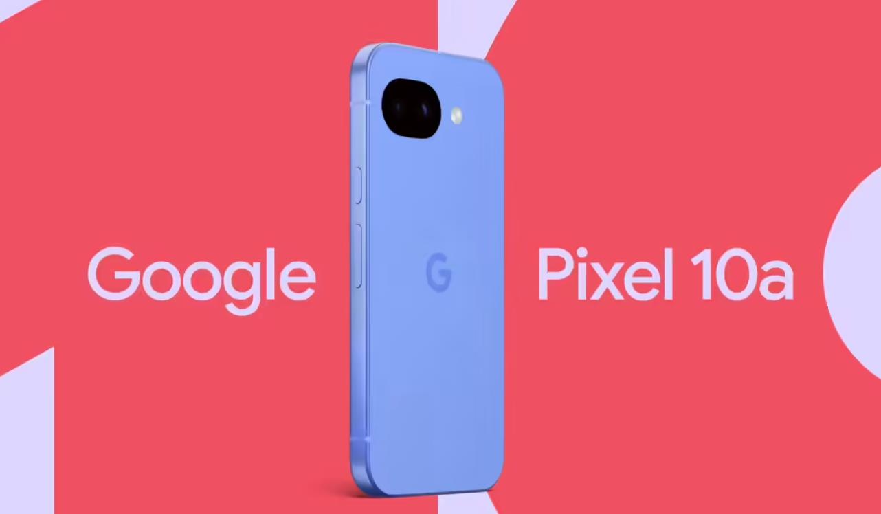 谷歌官宣Pixel 10a手机 2月18日上市