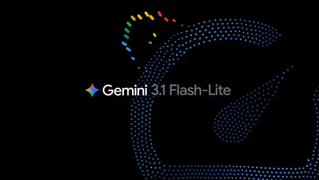 谷歌发布Gemini 3.1 Flash-Lite   速度最快、最具成本效益