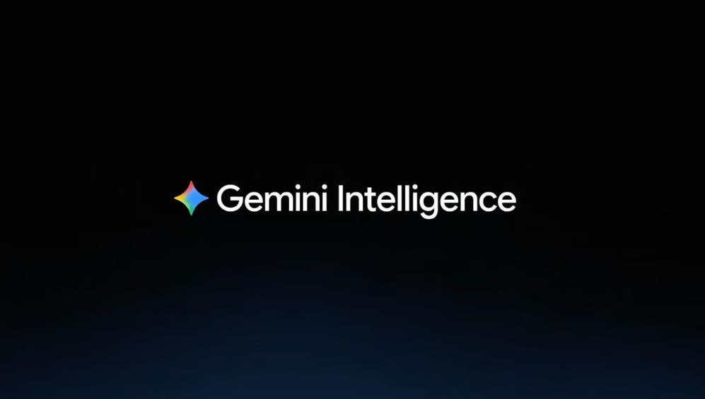 谷歌发布Gemini Intelligence：安卓AI助手将能主动填表并操控浏览器