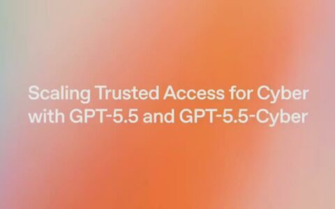 OpenAI向欧盟开放GPT-5.5-Cyber网络安全大模型，Anthropic合规进度落后